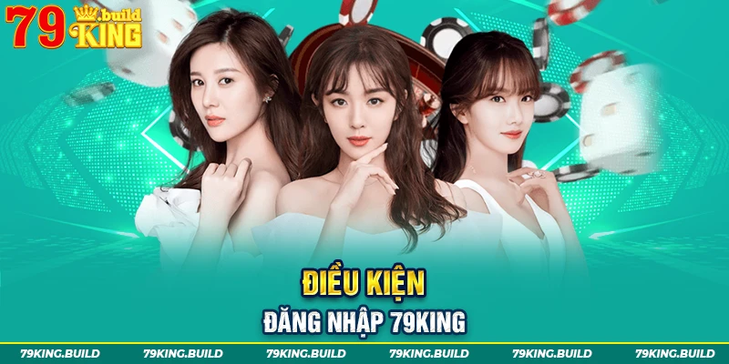 Điều kiện để mà cược thủ cần đáp ứng để đăng nhập 79king thành công