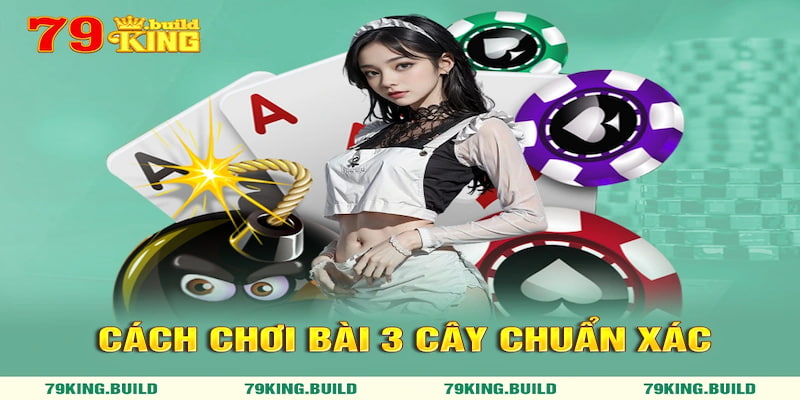 Cách chơi 3 cây chuẩn xác cho người mới bắt đầu