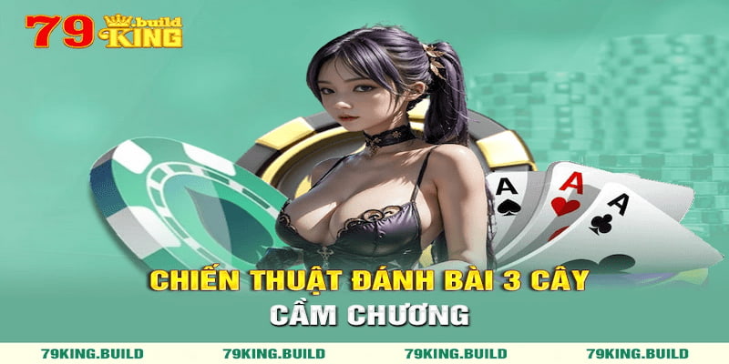 Đánh bài 3 cây cầm chương là chiến thuật hiệu quả