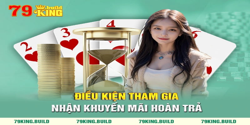 Điều kiện nhận ưu đãi khuyến mãi hoàn trả 79king