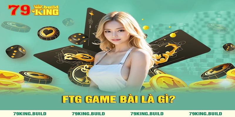 FTG game bài là gì?