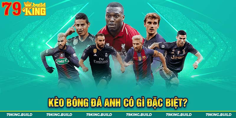Kèo bóng đá Anh đặc biệt hấp dẫn đối với các bet thủ