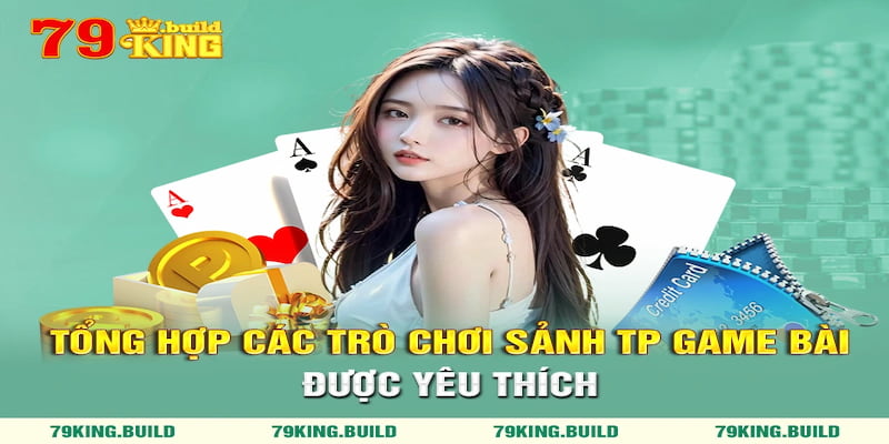 Tổng hợp những sản phẩm cá cược được yêu thích nhất TP game bài